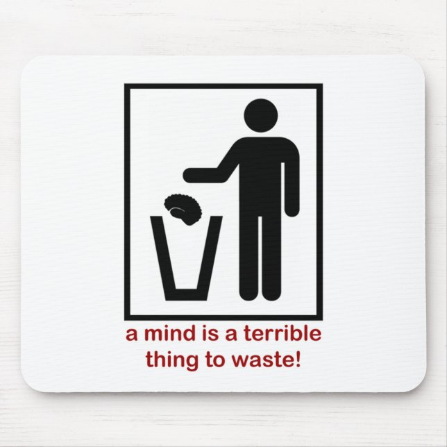 A mind is a terrible thing to waste! mouse pad (Front)