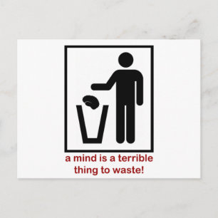 A mind is a terrible thing to waste! postcard