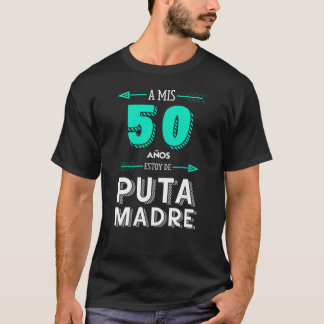 A Mis 50 Años Estoy De Puta Madre, cumpleaños T-Shirt