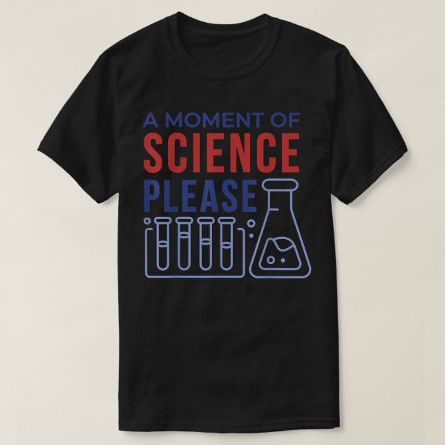 A moment of Science Please53 T-Shirt (Design Front)