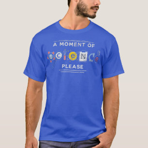 A Moment Of Science Please Physics T-Shirt