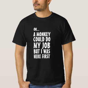 A monkey could do my job. Funny naughty sayings T-Shirt