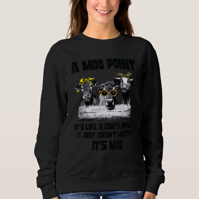 A Mood Point It's Like A Cow's Opinion  Heifer Sweatshirt (Front)
