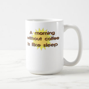 A Morning Without Coffee Is Like Sleep Funny Mug