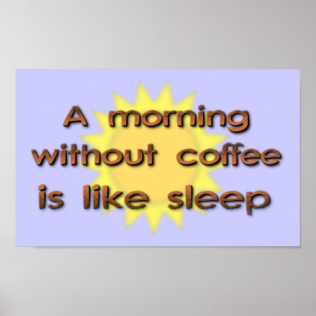 A Morning Without Coffee Is Like Sleep Funny Poste Poster (Front)