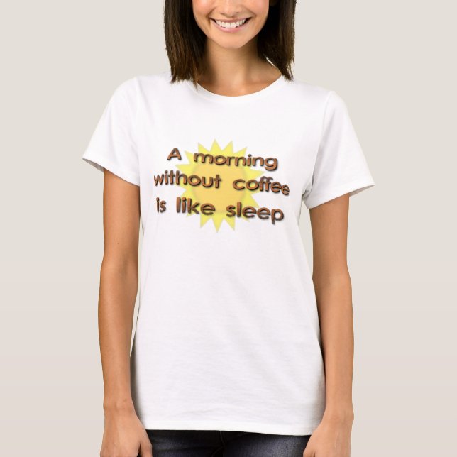 A Morning Without Coffee Is Like Sleep Funny Shirt (Front)