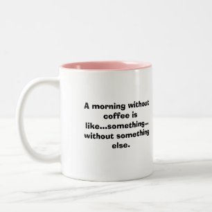 A morning without coffee is like... Two-Tone coffee mug