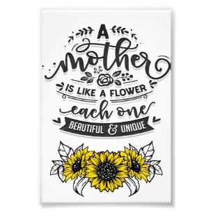A mother is like a flower, Cute Mother's Day Gift Photo Print