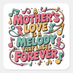A Mother’s Love Is A Melody That Lasts Forever Square Sticker