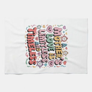 A Mother’s Love Is Limitless And Timeless Tea Towel