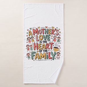 A Mother’s Love Is The Heart Of The Family Bath Towel