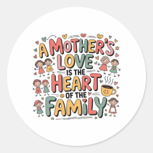 A Mother’s Love Is The Heart Of The Family Classic Round Sticker