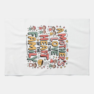 A Mother’s Love Is The Heart Of The Family Tea Towel