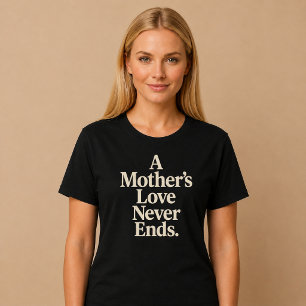A Mother’s Love Never Ends T-Shirt
