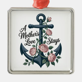 A Mother’s Love Stays Metal Ornament