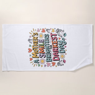 A Mother’s Smile Brightens The Darkest Day Beach Towel