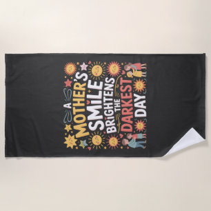A Mother’s Smile Brightens The Darkest Day Beach Towel