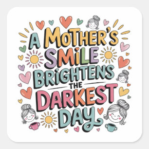 A Mother’s Smile Brightens The Darkest Day Square Sticker