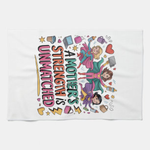 A Mother’s Strength Is Unmatched Tea Towel
