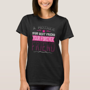 A Mother your best Friend your forever Friend  Mom T-Shirt