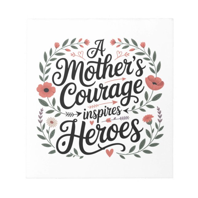 A Mother's Courage Inspires Heroes Notepad (Front)