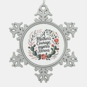 A Mother's Courage Inspires Heroes Snowflake Pewter Christmas Ornament
