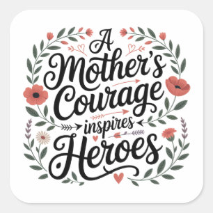 A Mother's Courage Inspires Heroes Square Sticker