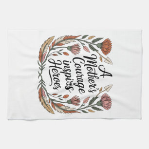 A Mother's Courage Inspires Heroes Tea Towel