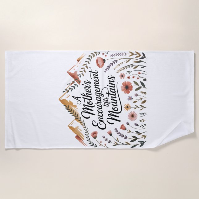 A Mother's Encouragement Lifts Mountains Beach Towel (Front)