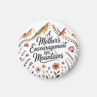 A Mother's Encouragement Lifts Mountains Magnet