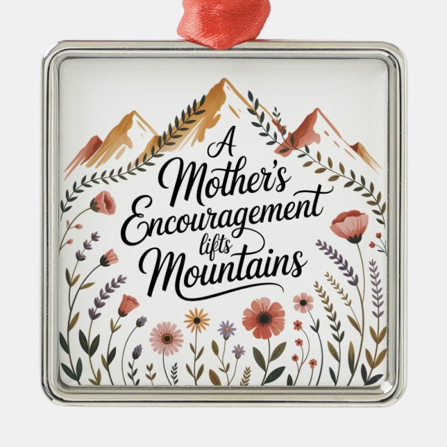 A Mother's Encouragement Lifts Mountains Metal Ornament (Front)