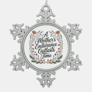 A Mother's Endurance Outlasts Time Snowflake Pewter Christmas Ornament