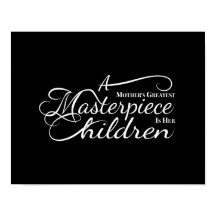 A Mother's Greatest Masterpiece is her Children.