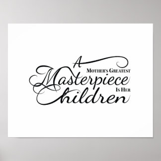 A Mother's Greatest Masterpiece is her Children. Poster