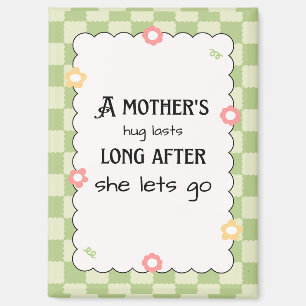 A mother's hug lasts long after she lets go magnet