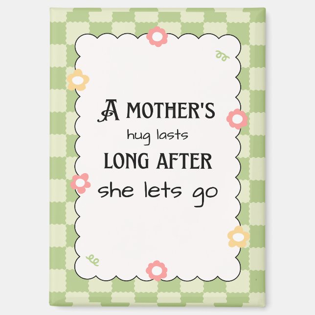 A mother's hug lasts long after she lets go magnet (Front)