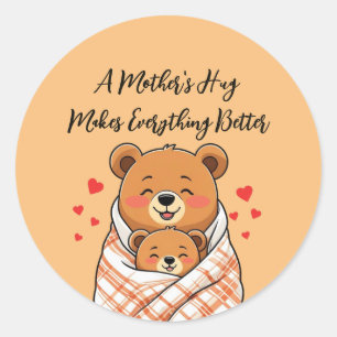A Mother's Hug Makes Everything Better Classic Round Sticker