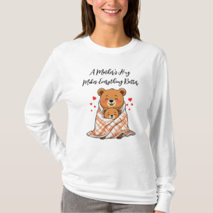 A Mother's Hug Makes Everything Better T-Shirt