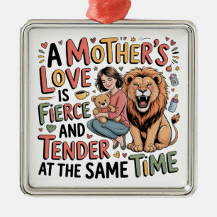 A Mother's Love Is Fierce And Tender At Same Time Metal Ornament
