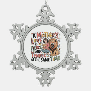A Mother's Love Is Fierce And Tender At Same Time Snowflake Pewter Christmas Ornament