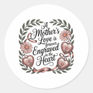 A Mother's Love Is Forever Engraved In The Heart Classic Round Sticker