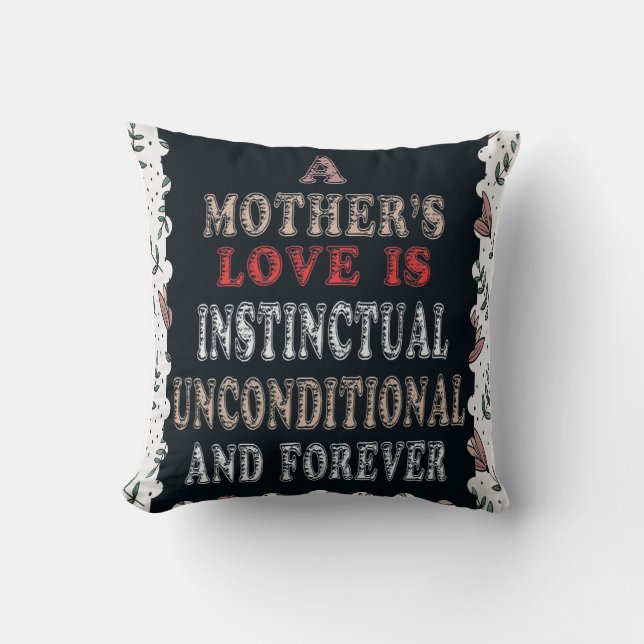 A Mother's Love Is Instinctual Unconditional Cushion (Front)