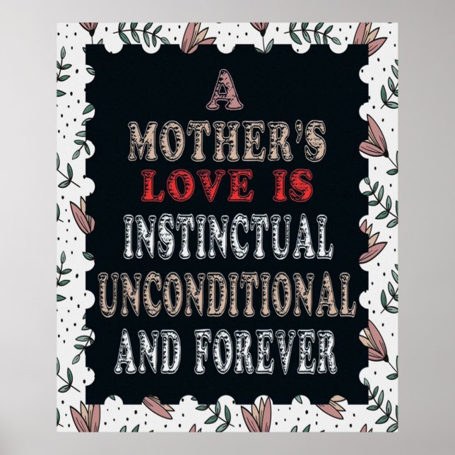 A Mother's Love Is Instinctual Unconditional Poster (Front)