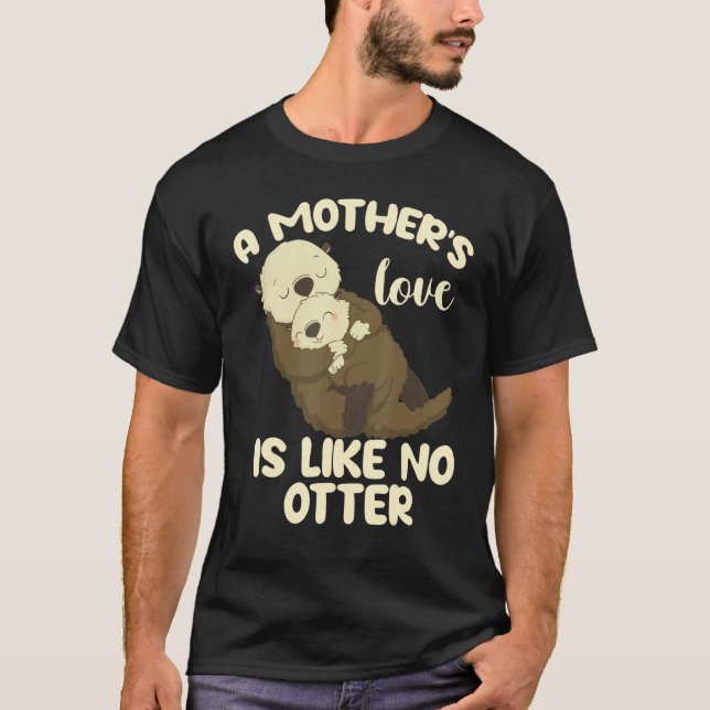 A Mother's Love Is Like No Otter T-Shirt (Front)