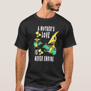 A Mother's Love Is Never Ending Pteranodon and Bab T-Shirt