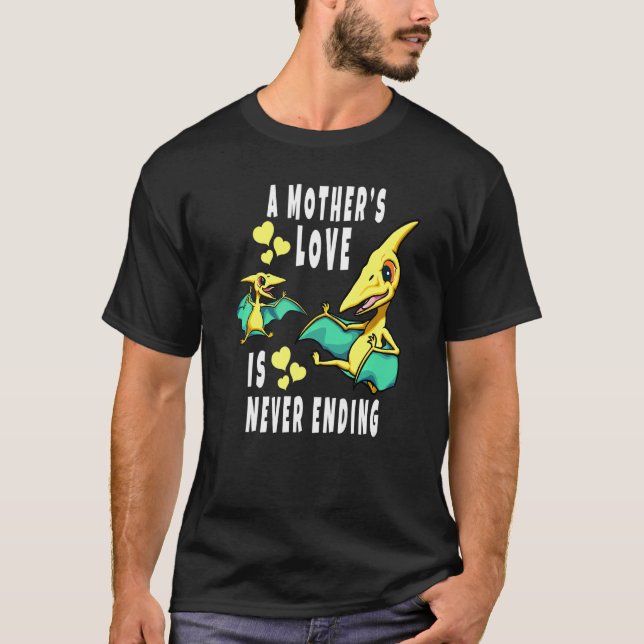 A Mother's Love Is Never Ending Pteranodon and Bab T-Shirt (Front)