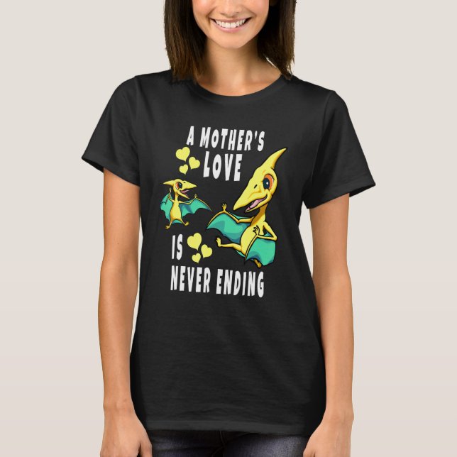 A Mother's Love Is Never Ending Pteranodon and Bab T-Shirt (Front)