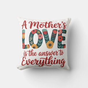 A Mother's Love Is The Answer To Everything Cushion