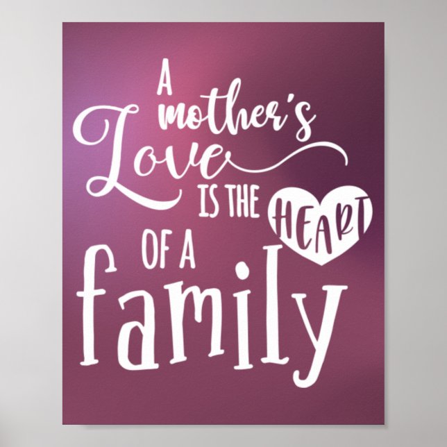 A Mother's Love Is The Heart Of A Family Poster (Front)