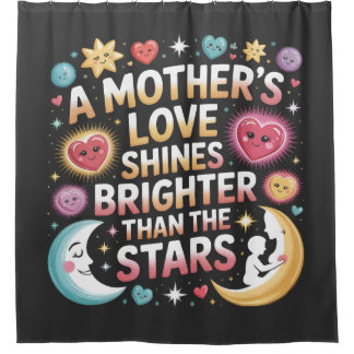 A Mother's Love Shines Brighter Than The Stars Shower Curtain